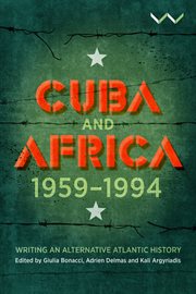 Cuba and Africa, 1959-1994 : writing an alternative atlantic history cover image