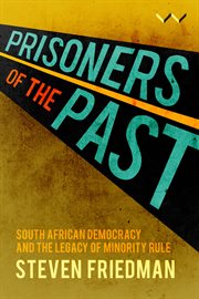 Prisoners of the Past : South African Democracy and the Legacy of Minority Rule cover image