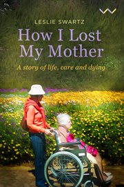How I lost my mother : a story of life, care and dying cover image