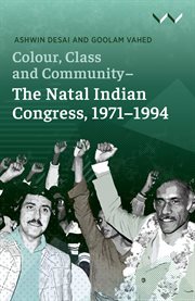 Colour, class and community : the Natal Indian Congress, 1971-1994 cover image