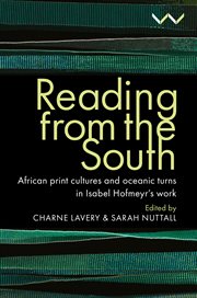 Reading From the South : African print cultures and oceanic turns in Isabel Hofmeyr's work cover image