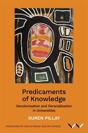 Predicaments of Knowledge : Decolonisation and Deracialisation in Universities cover image