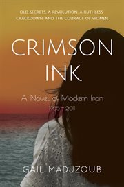 Crimson ink. A Novel of Modern Iran - 1955 - 2011 cover image