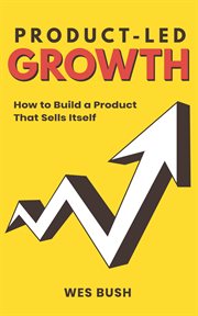 Product-led growth. How to Build a Product That Sells Itself cover image