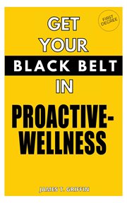 Get your black-belt in proactive-wellness. First Degree cover image