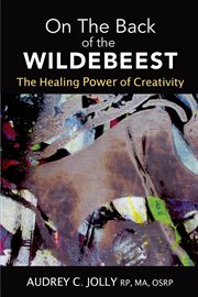 On the back of the wildebeest. The Healing Power of Creativity cover image
