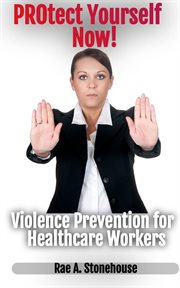 Protect yourself now! violence prevention for healthcare workers cover image
