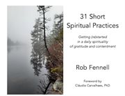 31 short spiritual practices. Getting (re)started in a daily spirituality of gratitude and contentment cover image
