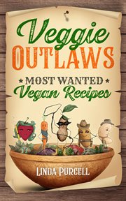 Veggie Outlaws : Most Wanted Vegan Recipes cover image