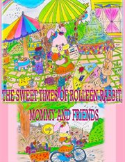 The sweet times of rolleen rabbit, mommy and friends cover image