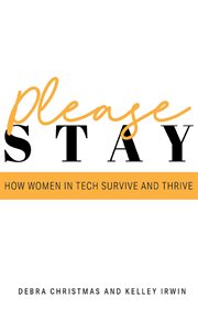 Please stay. How Women in Tech Survive and Thrive cover image