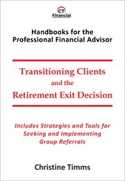 Transitioning clients and the retirement exit decision. Includes strategies and tools for seeking and implementing group referrals cover image