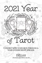 2021 year of tarot. Connect with Your Deck Through a Year of Exercises & Spreads cover image