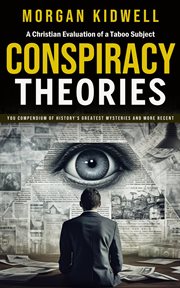 Conspiracy Theories : A Christian Evaluation of a Taboo Subject (You Compendium of History's Greatest Mysteries and More R cover image