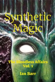 Synthetic magic, vol. 1. The Bloodless Affairs cover image