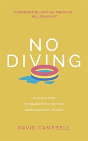No diving. 10 Ways to Avoid the Shallow End of Your Faith and Go Deeper into the Bible cover image