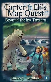 Carter & eli's map quest : Beyond the Icy Towers cover image