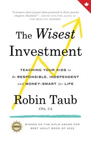 The Wisest Investment : Teaching Your Kids to Be Responsible, Independent and Money-Smart for Life cover image