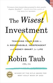The Wisest Investment : Teaching Your Kids to Be Responsible, Independent and Money-Smart for Life (US Edition) cover image