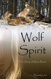Wolf spirit. The Story of Moon Beam cover image