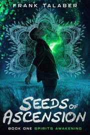 Seeds of ascension: book one. Spirits Awakening cover image