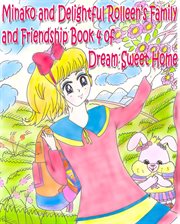 Minako and delightful rolleen's family and friendship book 4 of dream sweet home cover image
