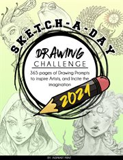Sketch-a-day drawing challenge 2021: 365 pages of drawing prompts to inspire artists, and incite. 365 Pages of Drawing Prompts to Inspire Artists, and Incite the Imagination cover image