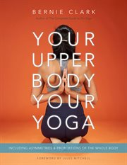 Your upper body, your yoga : including asymmetries & proportions of the whole body cover image