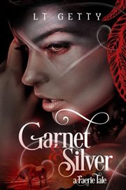 Garnet and silver. A Faerie Tale cover image