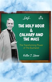 The Holy Hour and Calvary and the Mass cover image