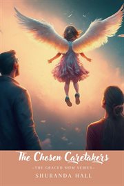 The Chosen Caretakers : Angel Marie's Story cover image