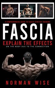 Fascia : A Comprehensive Guide to Fascia Stretch Training (Explain the Effects on the Body Due to the Connect cover image