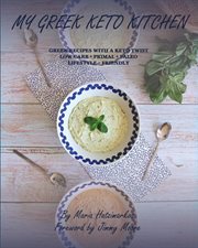 My greek keto kitchen. Greek Recipes With a Keto Twist Low - Carb + Primal + Paleo Lifestyle ̃ Friendly cover image