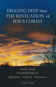 Digging deep into the revelation of jesus christ. Study Guide Exam Booklet Questions - Answers - References cover image