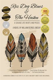 Rez Dog Blues & the Haiku : A Savage Life in Bits and Pieces cover image