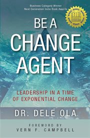 BE A CHANGE AGENT : leadership in a time of exponential change cover image