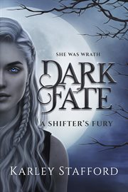 Dark Fate: A Shifter's Fury : A Shifter's Fury cover image