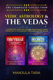 Vedic astrology & the vedas. The Complete Collection. A Complete Guide on Jyotish, Traditional Hindu Astrology & the Ancient Teac cover image