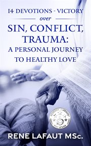 14 devotions : victory over sin, conflict, trauma: a personal journey to healthy love cover image