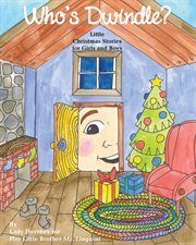 Who's dwindle? little christmas stories for girls and boys by lady hershey for her little brother cover image