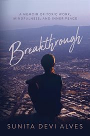 Breakthrough : A Memoir of Toxic Work, Mindfulness, and Inner Peace cover image