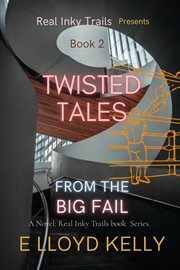 Twisted tales from the big fail: a novel cover image