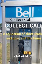 Collect Call : A compilation of short stories and poems of the times cover image