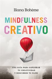 Mindfulness Creativo : Una Guía Para Explorar Tu Creatividad Y Descubrir Tu Flow cover image