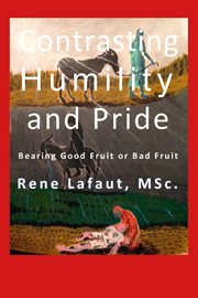 Contrasting humility and pride. Bearing Good Fruit or Bad Fruit cover image