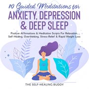 10 guided meditations for anxiety, depression & deep sleep. Positive Affirmations & Meditation Scripts For Relaxation, Self-Healing, Overthinking, Stress-Re cover image