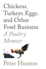 Chickens, turkeys, eggs and other fowl business; a poultry memoir cover image