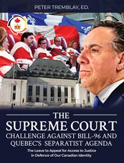The Supreme Court Challenge Against Bill-96 and Quebec's Separatist Agenda : The Leave to Appeal for Access to Justice in Defence of Our Canadian Identity cover image