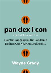 Pandexicon : How the Language of the Pandemic Defined Our New Cultural Reality cover image