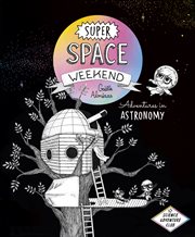 Super Space Weekend. Adventures in Astronomy cover image